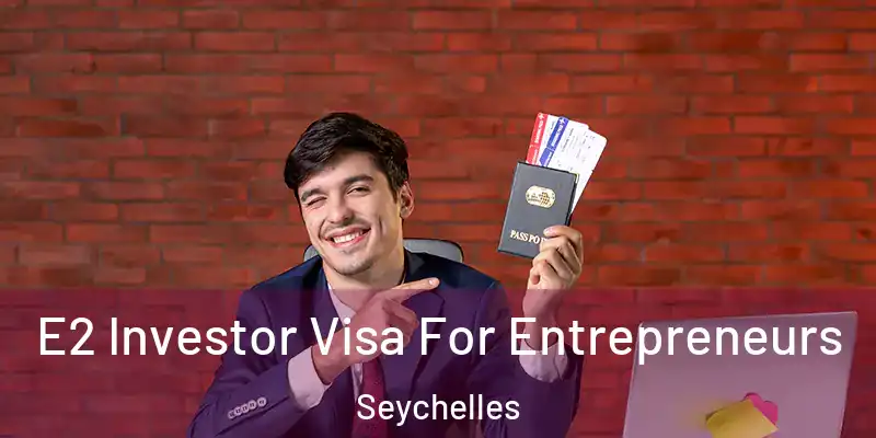  E2 Investor Visa For Entrepreneurs Seychelles