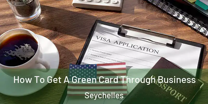  How To Get A Green Card Through Business Seychelles