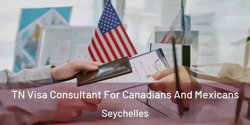  TN Visa Consultant For Canadians And Mexicans Seychelles